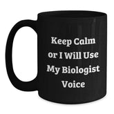 Funny Biologist Gifts for Men - Black Coffee Mug, 'Keep Calm Or I Will Use My Biologist Voice', Unique Gifts from Friends, Biologist Lovers Christmas Unique Gifts - Main